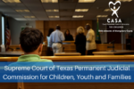 casa_supreme_court_of_texas_permanent_judicial_commission_for_children_youth_and_families